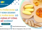 THỰC PHẨM BẢO VỆ SỨC KHỎE LÀ GÌ? KINH DOANH THỰC PHẨM BẢO VỆ SỨC KHỎE CÓ CẦN THỰC HIỆN ĐĂNG KÝ BẢN C