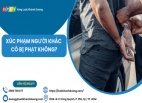 XÚC PHẠM NGƯỜI KHÁC CÓ BỊ PHẠT KHÔNG?