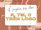 Ý NGHĨA R®, TM™, C© TRÊN LOGO