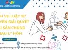 Dịch vụ Luật sư chuyên giải quyết tranh chấp tài sản chung sau ly hôn